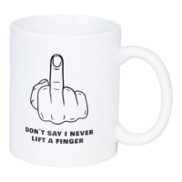 Mugg Dont say I never lift a finger